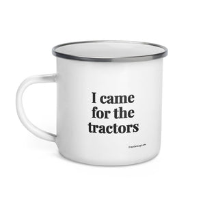 Furrow & Fields I Came for the Tractors | Enamel Mug Quality Farmers Merch