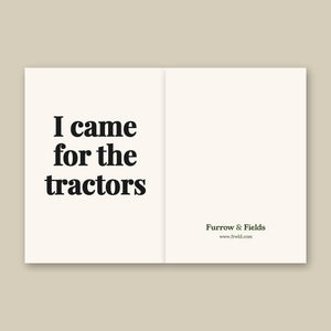 Furrow & Fields I Came for the Tractors | Greeting Card Quality Farmers Merch