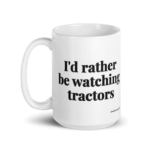Furrow & Fields I'd Rather Be Watching Tractors | White Glossy Mug Quality Farmers Merch
