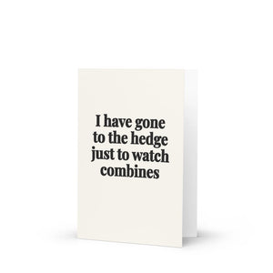 Furrow & Fields I Have Gone to the Hedge Just to Watch Combines | Greeting Card Quality Farmers Merch