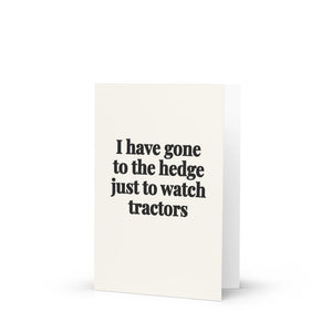 Furrow & Fields I Have Gone to the Hedge Just to Watch Tractors | Greeting Card Quality Farmers Merch