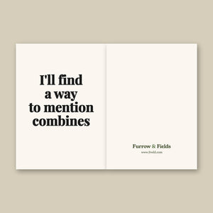 Furrow & Fields I'll Find a Way to Mention Combines | Greeting Card Quality Farmers Merch