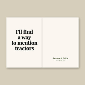 Furrow & Fields I'll Find a Way to Mention Tractors | Greeting Card Quality Farmers Merch