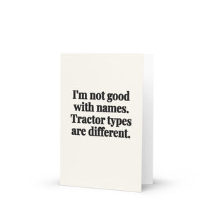 Furrow & Fields I'm Not Good with Names. Tractor Types Are Different. | Greeting Card Quality Farmers Merch