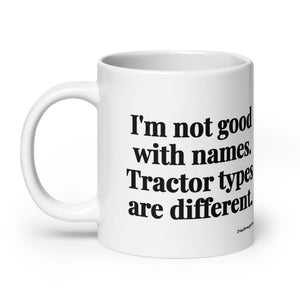 Furrow & Fields I'm Not Good with Names. Tractor Types Are Different. | White Glossy Mug Quality Farmers Merch