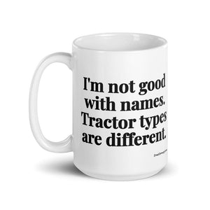Furrow & Fields I'm Not Good with Names. Tractor Types Are Different. | White Glossy Mug Quality Farmers Merch