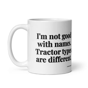 Furrow & Fields I'm Not Good with Names. Tractor Types Are Different. | White Glossy Mug Quality Farmers Merch