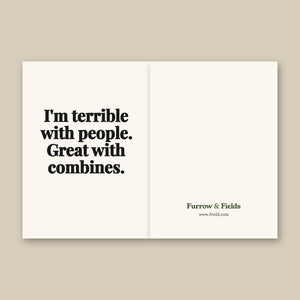 Furrow & Fields I'm Terrible with People. Great with Combines. | Greeting Card Quality Farmers Merch