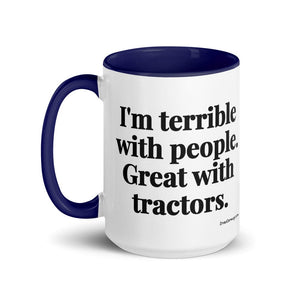 Furrow & Fields I'm Terrible with People. Great with Tractors. | 15 oz Mug with Color Inside Quality Farmers Merch