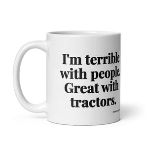 Furrow & Fields I'm Terrible with People. Great with Tractors. | White Glossy Mug Quality Farmers Merch