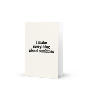Furrow & Fields I Make Everything About Combines | Greeting Card Quality Farmers Merch