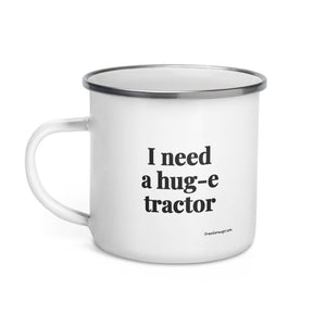 Furrow & Fields I Need a Hug-e Tractor | Enamel Mug Quality Farmers Merch