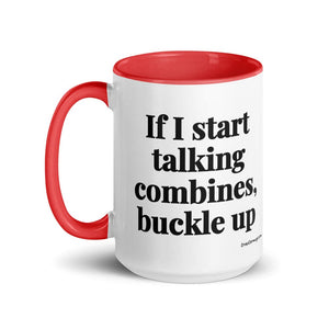 Furrow & Fields If I Start Talking Combines, Buckle Up | 15 oz Mug with Color Inside Quality Farmers Merch