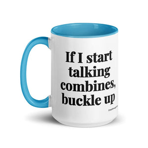 Furrow & Fields If I Start Talking Combines, Buckle Up | 15 oz Mug with Color Inside Quality Farmers Merch