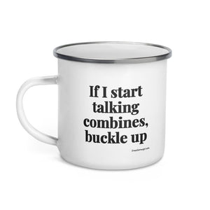 Furrow & Fields If I Start Talking Combines, Buckle Up | Enamel Mug Quality Farmers Merch