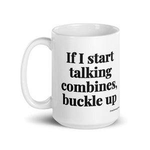 Furrow & Fields If I Start Talking Combines, Buckle Up | White Glossy Mug Quality Farmers Merch