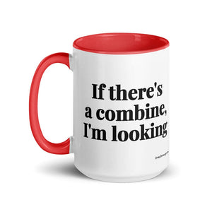 Furrow & Fields If There's a Combine, I'm Looking | 15 oz Mug with Color Inside Quality Farmers Merch
