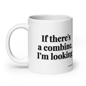 Furrow & Fields If There's a Combine, I'm Looking | White Glossy Mug Quality Farmers Merch