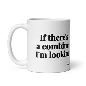 Furrow & Fields If There's a Combine, I'm Looking | White Glossy Mug Quality Farmers Merch