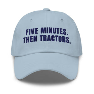 Furrow & Fields Light Blue Five Minutes. Then Tractors. | Classic Dad Hat Quality Farmers Merch