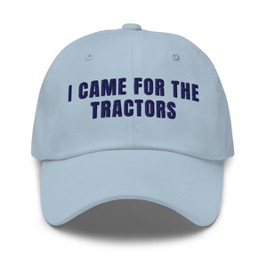 Furrow & Fields Light Blue I Came for the Tractors | Classic Dad Hat Quality Farmers Merch