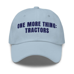 Furrow & Fields Light Blue One More Thing: Tractors | Classic Dad Hat Quality Farmers Merch