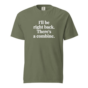 Furrow & Fields Moss / S I'll Be Right Back. There's a Combine. | Unisex Premium T-shirt Quality Farmers Merch