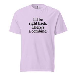 Furrow & Fields Orchid / S I'll Be Right Back. There's a Combine. | Unisex Premium T-shirt Quality Farmers Merch