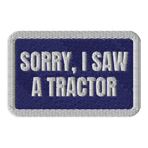 Furrow & Fields Patch Sorry, I Saw A Tractor | Embroidered Patch Quality Farmers Merch