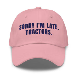Furrow & Fields Pink Sorry I'm Late. Tractors. | Classic Dad Hat Quality Farmers Merch