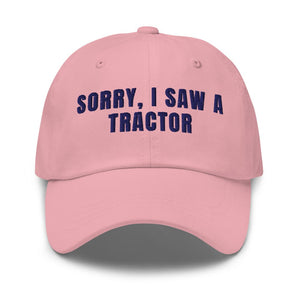 Furrow & Fields Pink Sorry, I Saw a Tractor | Classic Dad Hat Quality Farmers Merch
