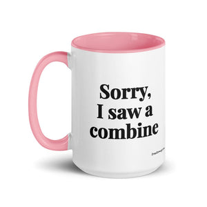 Furrow & Fields Sorry, I Saw a Combine | 15 oz Mug with Color Inside Quality Farmers Merch