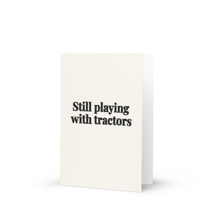 Furrow & Fields Still Playing With Tractors | Greeting Card Quality Farmers Merch