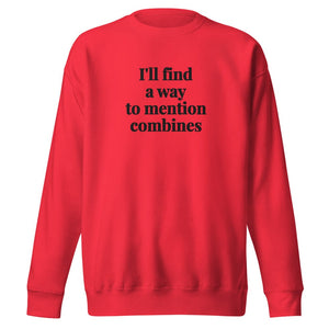 Furrow & Fields Team Red / S I'll Find a Way to Mention Combines | Unisex Premium Sweatshirt Quality Farmers Merch