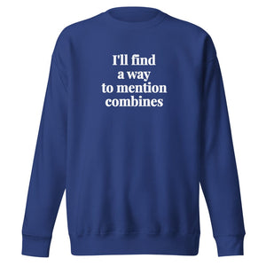 Furrow & Fields Team Royal / S I'll Find a Way to Mention Combines | Unisex Premium Sweatshirt Quality Farmers Merch
