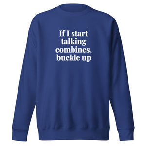 Furrow & Fields Team Royal / S If I Start Talking Combines, Buckle Up | Unisex Premium Sweatshirt Quality Farmers Merch