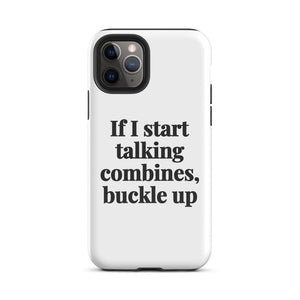 Furrow & Fields Tough Case for iPhone® iPhone 11 Pro If I Start Talking Combines, Buckle Up | Tough Case for iPhone® Quality Farmers Merch