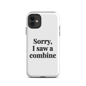 Furrow & Fields Tough Case for iPhone® iPhone 11 Sorry, I Saw a Combine | Tough Case for iPhone® Quality Farmers Merch