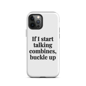 Furrow & Fields Tough Case for iPhone® iPhone 12 Pro If I Start Talking Combines, Buckle Up | Tough Case for iPhone® Quality Farmers Merch