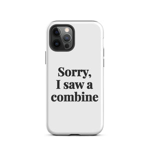 Furrow & Fields Tough Case for iPhone® iPhone 12 Pro Sorry, I Saw a Combine | Tough Case for iPhone® Quality Farmers Merch
