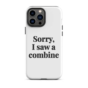 Furrow & Fields Tough Case for iPhone® iPhone 13 Pro Max Sorry, I Saw a Combine | Tough Case for iPhone® Quality Farmers Merch