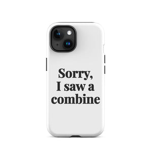 Furrow & Fields Tough Case for iPhone® iPhone 15 Sorry, I Saw a Combine | Tough Case for iPhone® Quality Farmers Merch
