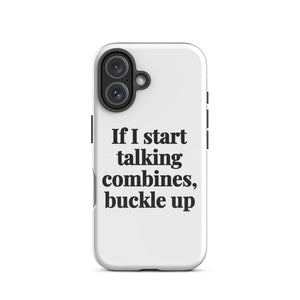 Furrow & Fields Tough Case for iPhone® iPhone 16 If I Start Talking Combines, Buckle Up | Tough Case for iPhone® Quality Farmers Merch