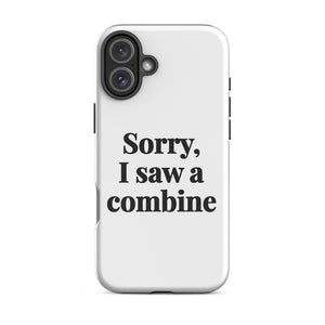 Furrow & Fields Tough Case for iPhone® iPhone 16 Plus Sorry, I Saw a Combine | Tough Case for iPhone® Quality Farmers Merch