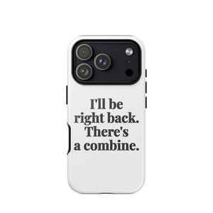 Furrow & Fields Tough Case for iPhone® iPhone 17 Pro I'll Be Right Back. There's a Combine. | Tough Case for iPhone® Quality Farmers Merch