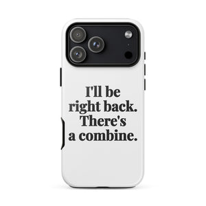 Furrow & Fields Tough Case for iPhone® iPhone 17 Pro Max I'll Be Right Back. There's a Combine. | Tough Case for iPhone® Quality Farmers Merch