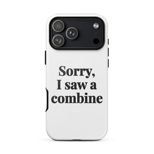 Furrow & Fields Tough Case for iPhone® iPhone 17 Pro Max Sorry, I Saw a Combine | Tough Case for iPhone® Quality Farmers Merch