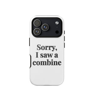 Furrow & Fields Tough Case for iPhone® iPhone 17 Pro Sorry, I Saw a Combine | Tough Case for iPhone® Quality Farmers Merch