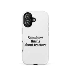 Furrow & Fields Tough Case for iPhone® iPhone 17 Somehow This Is About Tractors | Tough Case for iPhone® Quality Farmers Merch