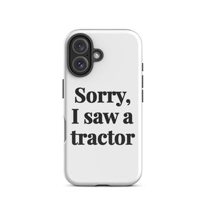 Furrow & Fields Tough Case for iPhone® Sorry, I Saw a Tractor | Tough Case for iPhone® Quality Farmers Merch